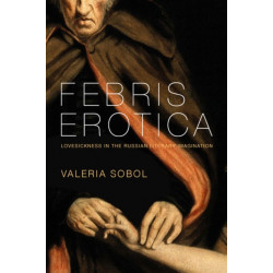 Febris Erotica: Lovesickness in the Russian Literary Imagination