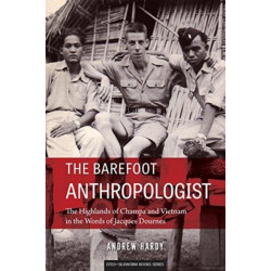 The Barefoot Anthropologist: The Highlands of Champa and Vietnam in the Words of Jacques Dournes