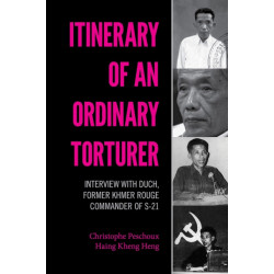 Itinerary of an Ordinary Torturer: Interview with Duch, Former Khmer Rouge Commander of S-21