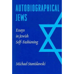 Autobiographical Jews: Essays in Jewish Self-Fashioning