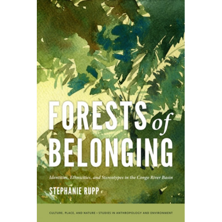 Forests of Belonging: Identities, Ethnicities, and Stereotypes in the Congo River Basin