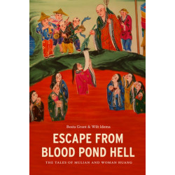 Escape from Blood Pond Hell: The Tales of Mulian and Woman Huang