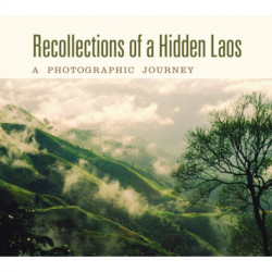 Recollections of a Hidden Laos: A Photographic Journey
