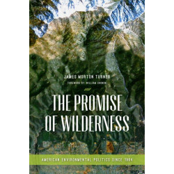 The Promise of Wilderness: American Environmental Politics Since 1964