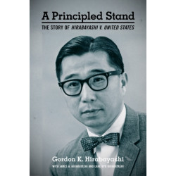 A Principled Stand: The Story of Hirabayashi V. United States