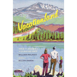 Vacationland: Tourism and Environment in the Colorado High Country