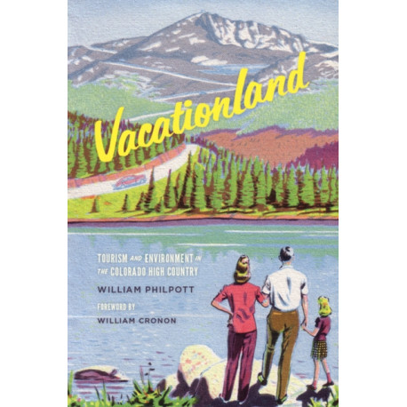Vacationland: Tourism and Environment in the Colorado High Country