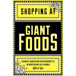 Shopping at Giant Foods: Chinese American Supermarkets in Northern California