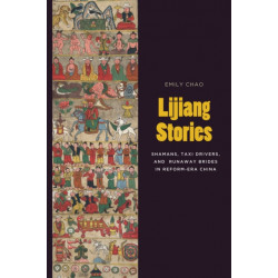 Lijiang Stories: Shamans, Taxi Drivers, and Runaway Brides in Reform-Era China
