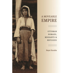 A Moveable Empire: Ottoman Nomads, Migrants, and Refugees