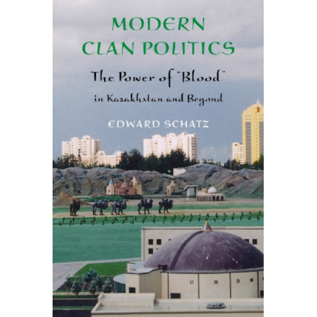 Modern Clan Politics: The Power of "Blood" in Kazakhstan and Beyond