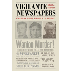 Vigilante Newspapers: Tales of Sex, Religion, and Murder in the Northwest