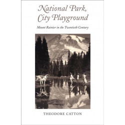 National Park, City Playground: Mount Rainier in the Twentieth Century