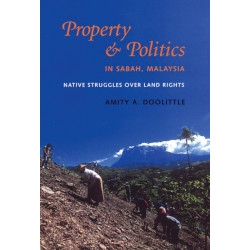 Property and Politics in Sabah, Malaysia: Native Struggles Over Land Rights