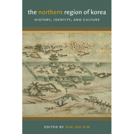 The Northern Region of Korea: History, Identity, and Culture