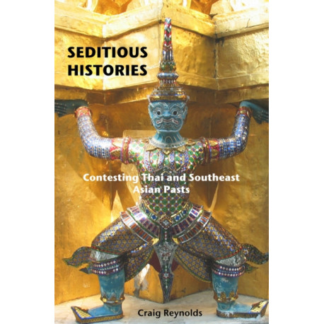 Seditious Histories: Contesting Thai and Southeast Asian Pasts