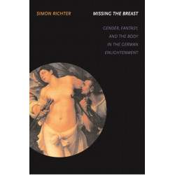 Missing the Breast: Gender, Fantasy, and the Body in the German Enlightenment
