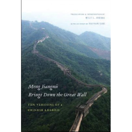Meng Jiangnu Brings Down the Great Wall: Ten Versions of a Chinese Legend