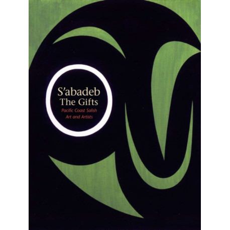 S'abadeb / the Gifts: Pacific Coast Salish Art and Artists
