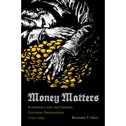 Money Matters: Economics and the German Cultural Imagination, 1770-1850