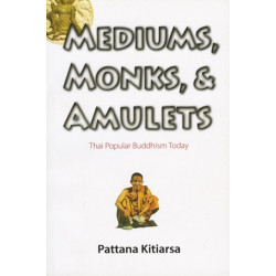 Mediums, Monks, and Amulets: Thai Popular Buddhism Today