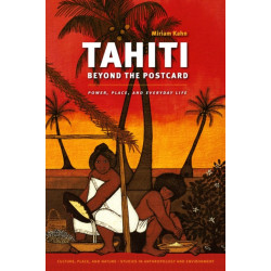 Tahiti Beyond the Postcard: Power, Place, and Everyday Life
