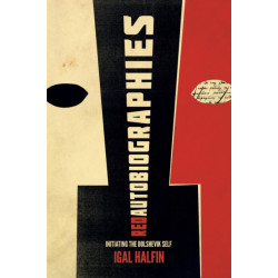 Red Autobiographies: Initiating the Bolshevik Self
