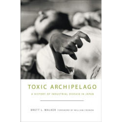 Toxic Archipelago: A History of Industrial Disease in Japan