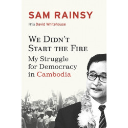 We Didn't Start the Fire: My Struggle for Democracy in Cambodia