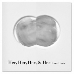 Roni Horn: Her, Her, Her, & Her