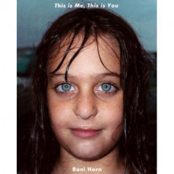 Roni Horn: This is Me, This is You