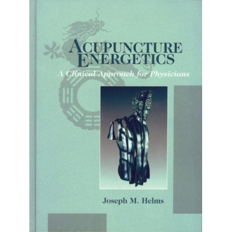 Acupuncture Energetics: A Clinical Approach for Physicians