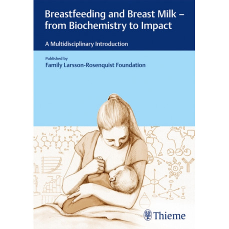 Breastfeeding and Breast Milk - from Biochemistry to Impact: A Multidisciplinary Introduction