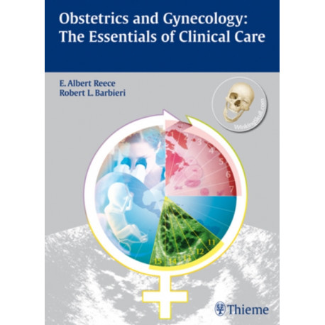Obstetrics and Gynecology: The Essentials of Clinical Care