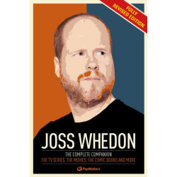 The Joss Whedon Companion (Fully Revised Edition): The Complete Companion: The TV Series, the Movies, the Comic Books, and More