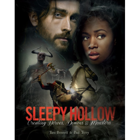 Sleepy Hollow: Creating Heroes, Demons and Monsters: The Art of the Series