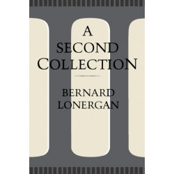 A Second Collection: Papers by Bernard J.F. Lonergan, S.J.