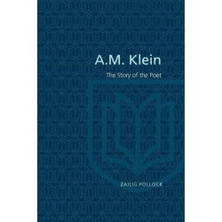 A.M. Klein: The Story of the Poet