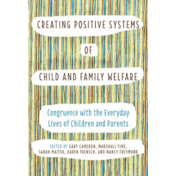 Creating Positive Systems of Child and Family Welfare: Congruence with the Everyday Lives of Children and Parents