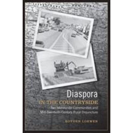 Diaspora in the Countryside: Two Mennonite Communities and Mid-Twentieth Century Rural Disjuncture