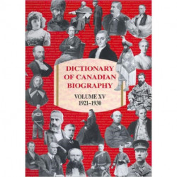 Dictionary of Canadian Biography / Dictionnaire Biographique Du Canada: Volume XV, 1921-1930