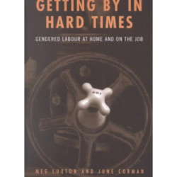 Getting by in Hard Times: Gendered Labour at Home and on the Job