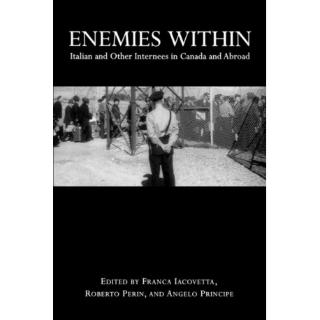 Enemies Within: Italian and Other Internees in Canada and Abroad