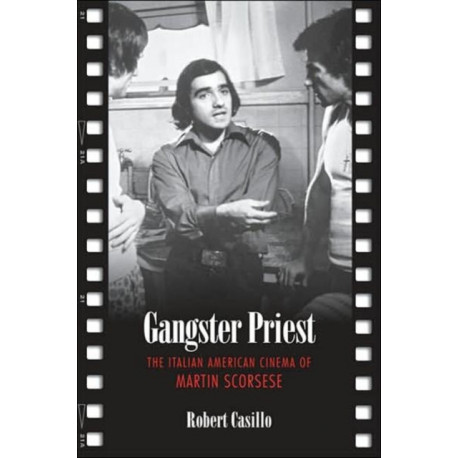 Gangster Priest: The Italian American Cinema of Martin Scorsese
