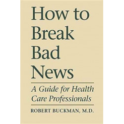 How to Break Bad News: A Guide for Health Care Professionals
