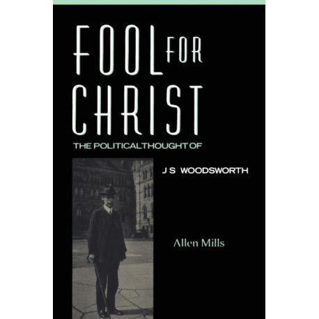 Fool for Christ: The Intellectual Politics of J.S. Woodsworth