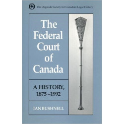 The Federal Court of Canada: A History, 1875-1992