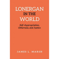 Lonergan in the World: Self-Appropriation, Otherness, and Justice