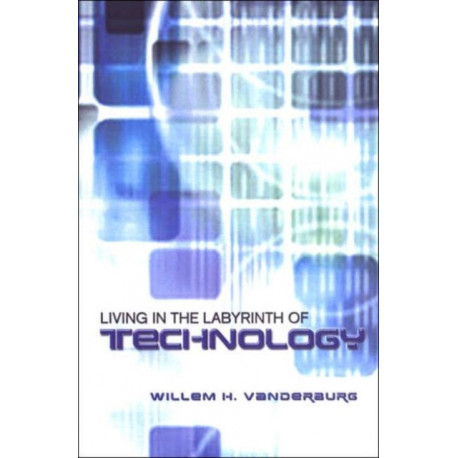Living in the Labyrinth of Technology