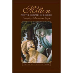 Milton and the Climates of Reading: Essays by Balachandra Rajan